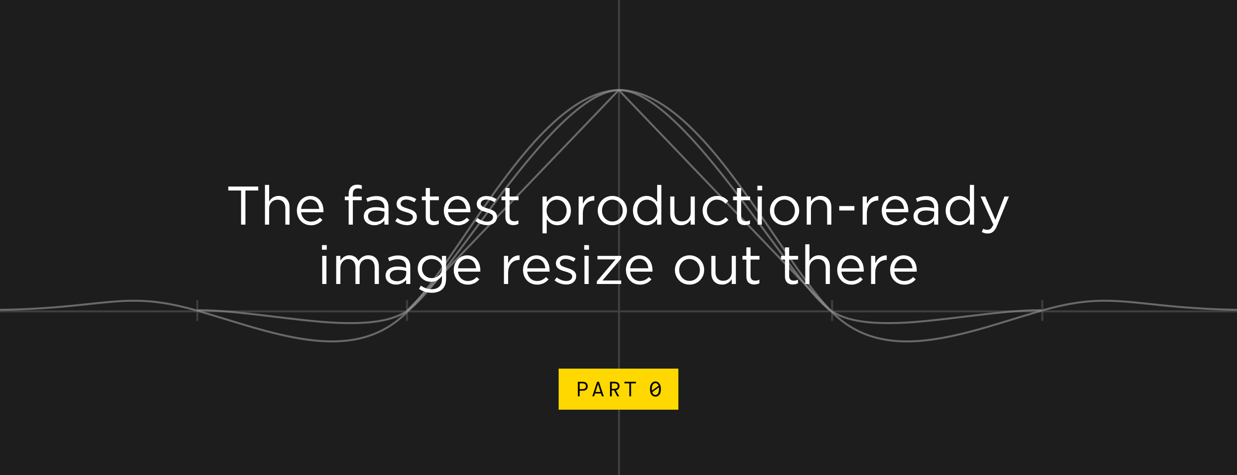 The fastest production-ready image resize. Part 0